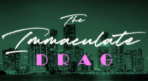 The Immaculate Drag
