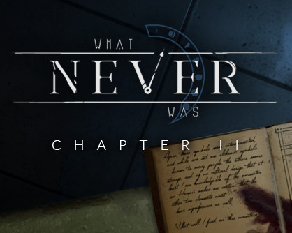 What Never Was: Chapter II